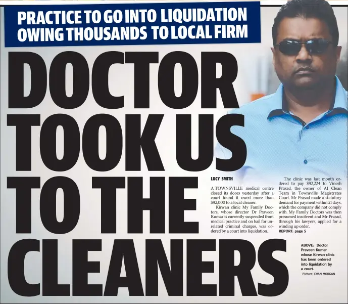  ?? Picture: EVAN MORGAN ?? ABOVE: Doctor Praveen Kumar whose Kirwan clinic has been ordered into liquidatio­n by a court.