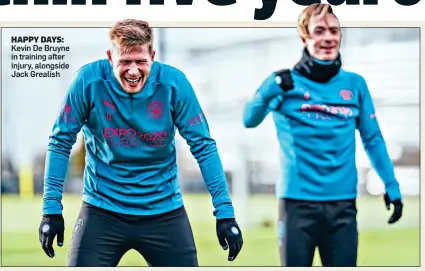  ?? ?? HAPPY DAYS: Kevin De Bruyne in training after injury, alongside Jack Grealish