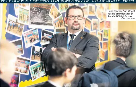  ?? JOEL GOODMAN ?? Head teacher Dan Wright has big ambitions for St Anne’s RC High School