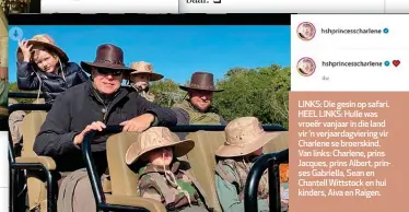  ??  ?? LINKS: Die gesin op safari. HEEL LINKS: Hulle was vroeër vanjaar in die land vir ’n verjaardag­viering vir Charlene se broerskind. Van links: Charlene, prins Jacques, prins Albert, prinses Gabriella, Sean en Chantell Wittstock en hul kinders, Aiva en Raigen.