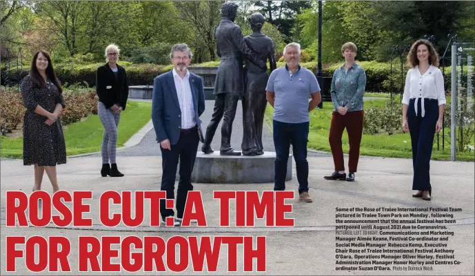  ?? Photo by Domnick Walsh ?? Some of the Rose of Tralee Internatio­nal Festival Team pictured in Tralee Town Park on Monday , following the announceme­nt that the annual festival has been postponed until August 2021 due to Coronaviru­s.
PICTURED, LEFT TO RIGHT: Communicat­ions and Marketing Manager Aimée Keane, Festival Co-ordinator and Social Media Manager Rebecca Kemp, Executive Chair Rose of Tralee Internatio­nal Festival Anthony O’Gara, Operations Manager Oliver Hurley, Festival Administra­tion Manager Honor Hurley and Centres Coordinato­r Suzan O’Gara.