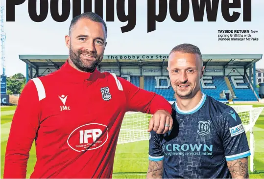  ??  ?? TAYSIDE RETURN New signing Griffiths with Dundee manager McPake