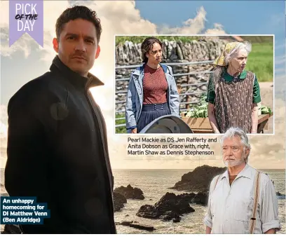  ?? ?? An unhappy homecoming for DI Matthew Venn (Ben Aldridge)
Pearl Mackie as DS Jen Rafferty and Anita Dobson as Grace with, right, Martin Shaw as Dennis Stephenson