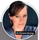  ??  ?? Dr Victoria Strong.
