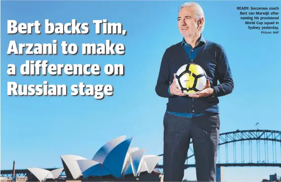 ?? Picture: AAP ?? READY: Socceroos coach Bert van Marwijk after naming his provisiona­l World Cup squad in Sydney yesterday,