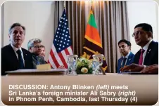  ?? ?? DISCUSSION: Antony Blinken (left) meets Sri Lanka’s foreign minister Ali Sabry (right) in Phnom Penh, Cambodia, last Thursday (4)