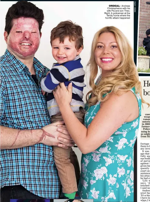  ??  ?? ORDEAL: Andreas Christophe­ros with his wife Pia and son Theo. Right: A policeman at the
family home where the horrific attack happened