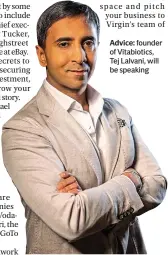  ?? ?? Advice: founder of Vitabiotic­s, Tej Lalvani, will be speaking