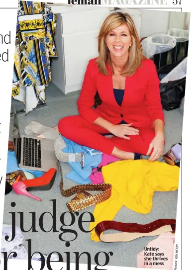  ?? Picture: ?? Untidy: Kate says she thrives in a mess