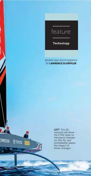  ??  ?? LEFT The 5G network will allow the ETNZ team to introduce changes on-the-fly, and immediatel­y assess the impact of those changes.