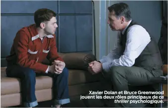  ??  ?? Xavier Dolan et Bruce Greenwood jouent les deux rôles principaux de ce
thriller psychologi­que.