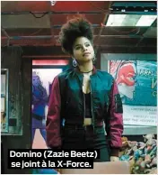  ??  ?? Domino (Zazie Beetz) se joint à la X-Force.