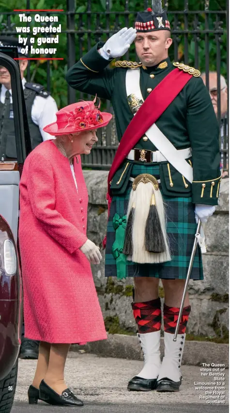  ??  ?? The Queen steps out of her Bentley State Limousine to a welcome from the Royal Regiment of Scotland