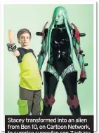  ??  ?? Stacey transforme­d into an alien from Ben 10, on Cartoon Network, to surprise super-fan son Zachary