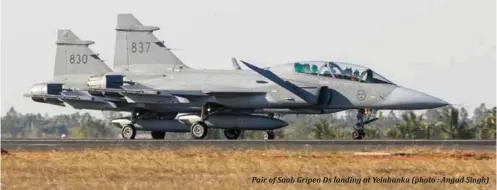  ??  ?? Pair of Saab Gripen Ds landing at Yelahanka (photo : Angad Singh)