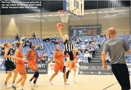  ??  ?? Rachael Bland (pictured going for a lay-up) takes on former team-mate Diana Voynova later this month