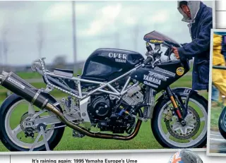  ??  ?? It's raining again: 1995 Yamaha Europe's Ume Umemoto removes fairing for photo shoot.