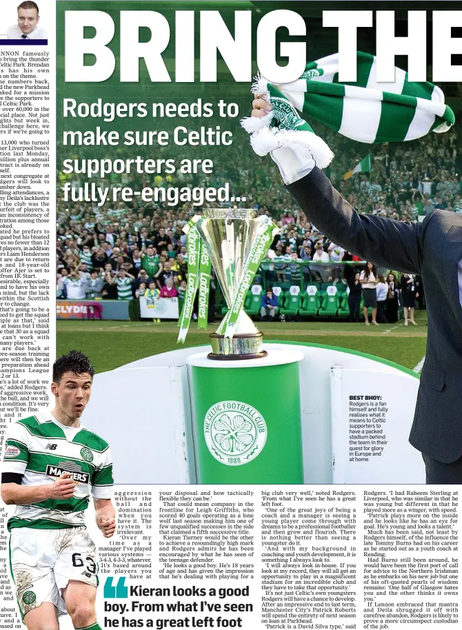  ??  ?? BEST BHOY: Rodgers is a fan himself and fully realises what it means to Celtic supporters to have a packed stadium behind the team in their quest for glory in Europe and at home