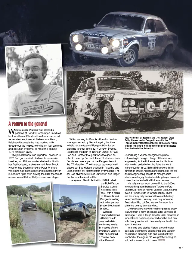  ??  ?? Top: Watson in an Escort in the ‘75 Southern Cross Rally. He was part of Peugeot’s squad in the ‘77 London Sydney Marathon (above). In the early 2000s Watson returned to Holden where he helped develop the all-wheel-drive Adventra.