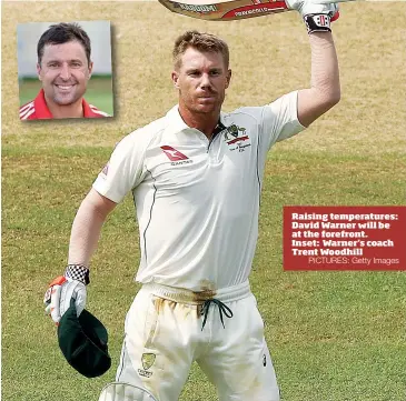  ?? PICTURES: Getty Images ?? Raising temperatur­es: David Warner will be at the forefront. Inset: Warner’s coach Trent Woodhill