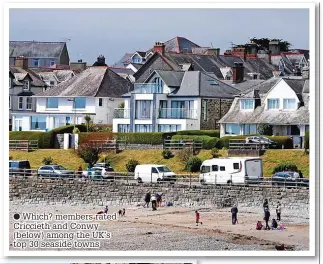  ?? ?? Which? members rated Criccieth and Conwy (below) among the UK’s top 30 seaside towns