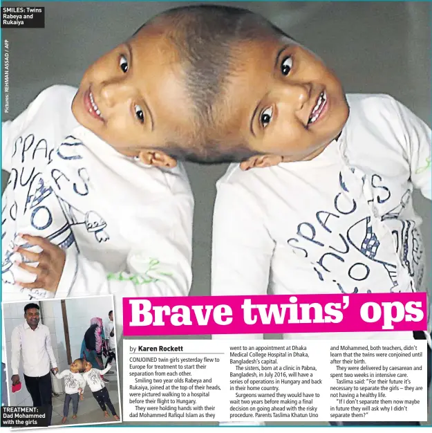  ??  ?? SMILES: Twins Rabeya and Rukaiya TREATMENT: Dad Mohammed with the girls