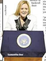  ??  ?? Samantha Bee