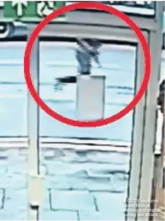  ??  ?? CCTV captures Jamie Bridge, holding a shotgun, during the attack