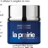  ??  ?? La Prairie Skin Caviar Luxe Cream, RM2,198