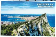  ??  ?? EPIC VIEWS The Rock of Gibraltar