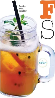  ??  ?? Passion Fruit Sparkler Rs 650/=