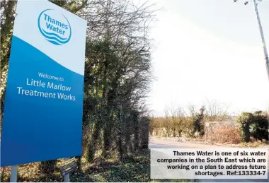  ?? ?? Thames Water is one of six water companies in the South East which are working on a plan to address future
shortages. Ref:133334-7