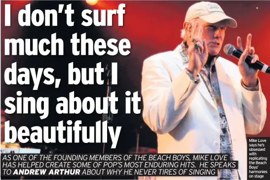  ??  ?? Mike Love says he’s obsessed with replicatin­g the Beach Boys’ harmonies on stage