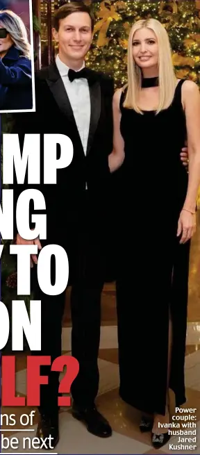  ??  ?? Power couple: Ivanka with husband Jared Kushner