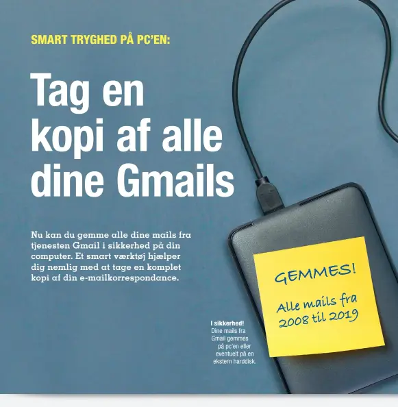  ??  ?? I sikkerhed! Dine mails fra Gmail gemmes på pc’en eller eventuelt på en ekstern harddisk.