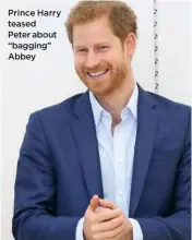 ??  ?? Prince Harry teased
Peter about “bagging” Abbey