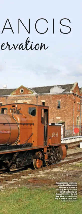  ?? ALISDAIR ANDERSON ?? William Francis on display at the then Manchester Museum of Science & Industry during its ‘Great Garratt Gathering’ on August 13 2009 – the first time it had returned to the city of its birth since 1956.