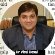  ??  ?? Dr Viral Desai