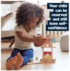  ?? ?? Your child can be reserved and still have selfconfid­ence