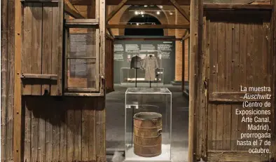  ??  ?? La muestra Auschwitz (Centro de Exposicion­es Arte Canal, Madrid), prorrogada hasta el 7 de octubre.