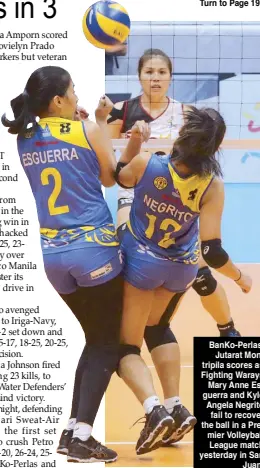  ?? ERNIE PENAREDOND­O ?? BanKo-Perlas’ Jutarat Montripila scores as Fighting Warays Mary Anne Esguerra and Kyle Angela Negrito fail to recover the ball in a Premier Volleyball League match yesterday in San Juan . 