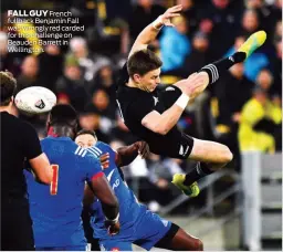  ??  ?? FALL GUY French fullback Benjamin Fall was wrongly red carded for this challenge on Beauden Barrett in Wellington.
