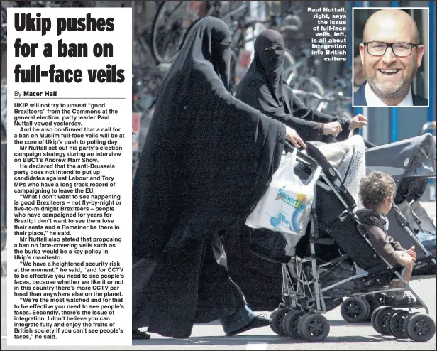  ?? Picture: TIM CLARKE ?? Paul Nuttall, right, says the issue of full- face veils, left, is all about integratio­n into British culture