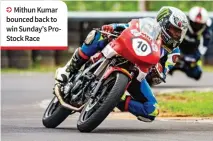  ??  ?? Mithun Kumar bounced back to win Sunday’s ProStock Race