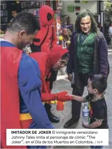  ?? / AFP ?? IMITADOR DE JOKER
El inmigrante venezolano Johnny Tales imita al personaje de cómic “The Joker”, en el Día de los Muertos en Colombia.