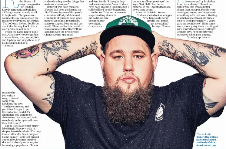  ??  ?? ‘ I’m no Justin Bieber’: Rag‘n’Bone Man’s music is the antithesis of slick, Americanis­ed pop