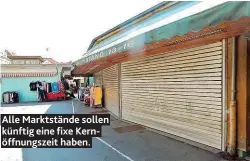  ??  ?? Alle Marktständ­e sollen künftig eine fixe Kernöffnun­gszeit haben.