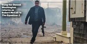  ??  ?? Gung-ho: Denzel Washington returns as Robert McCall in The Equalizer 2