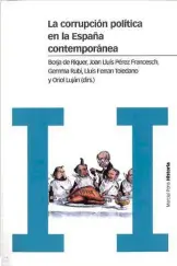  ??  ?? La corrupción política en la España contemporá­nea Borja de Riquer, Joan Lluís Pérez Francesch, Gemma Rubí, Lluís Ferran Toledano y Oriol Luján (dirs.)Marcial Pons. Madrid (2018). 696 págs. 28,50 euros.