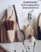  ??  ?? HOMEWARES, from a selection, Grain and Knot